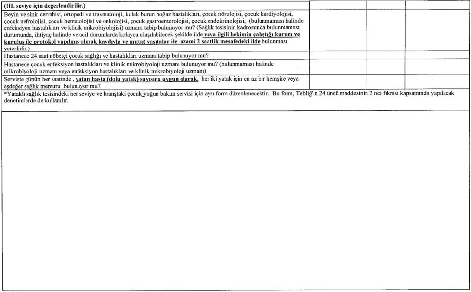 gastroenterolojisi, çocuk endokrinolojisi, (bulunmaması halinde enfeksiyon hastalıkları ve klinik mikrobiyolojisi) uzmanı tabip bulunuyor mu?