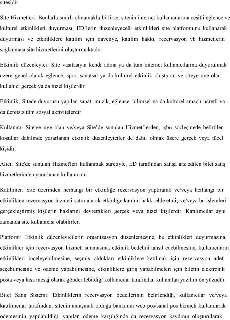 kullanarak duyurması ve etkinliklere katılım için davetiye, katılım hakkı, rezervasyon vb hizmetlerin sağlanması site hizmetlerini oluşturmaktadır.