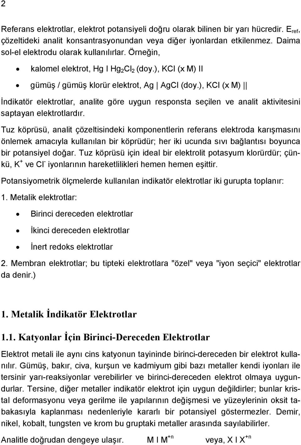 ), KCl (x M) İndikatör elektrotlar, analite göre uygun responsta seçilen ve analit aktivitesini saptayan elektrotlardır.