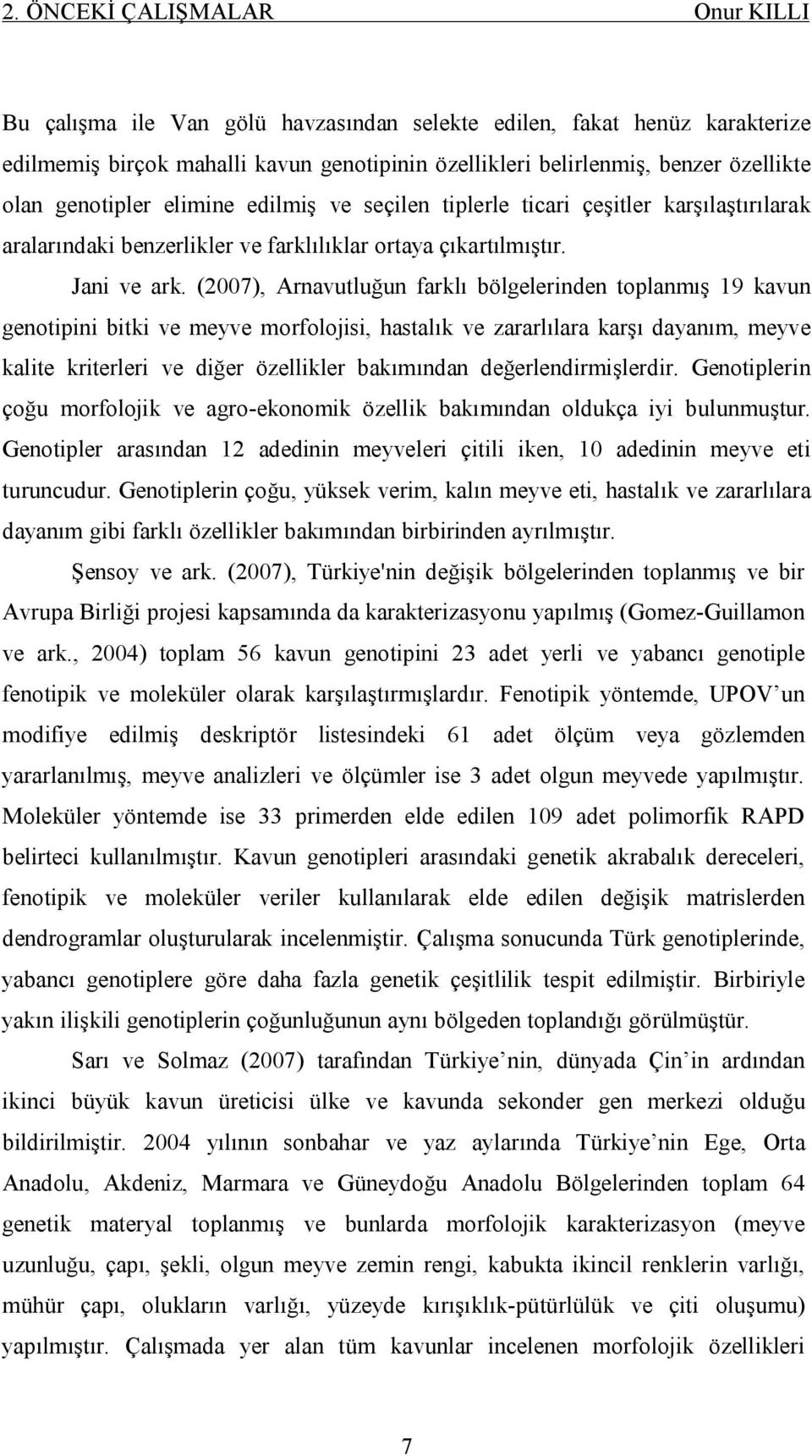 (), Arnavutluğun farklı bölgelerinden toplanmış kavun genotipini bitki ve meyve morfolojisi, hastalık ve zararlılara karşı dayanım, meyve kalite kriterleri ve diğer özellikler bakımından