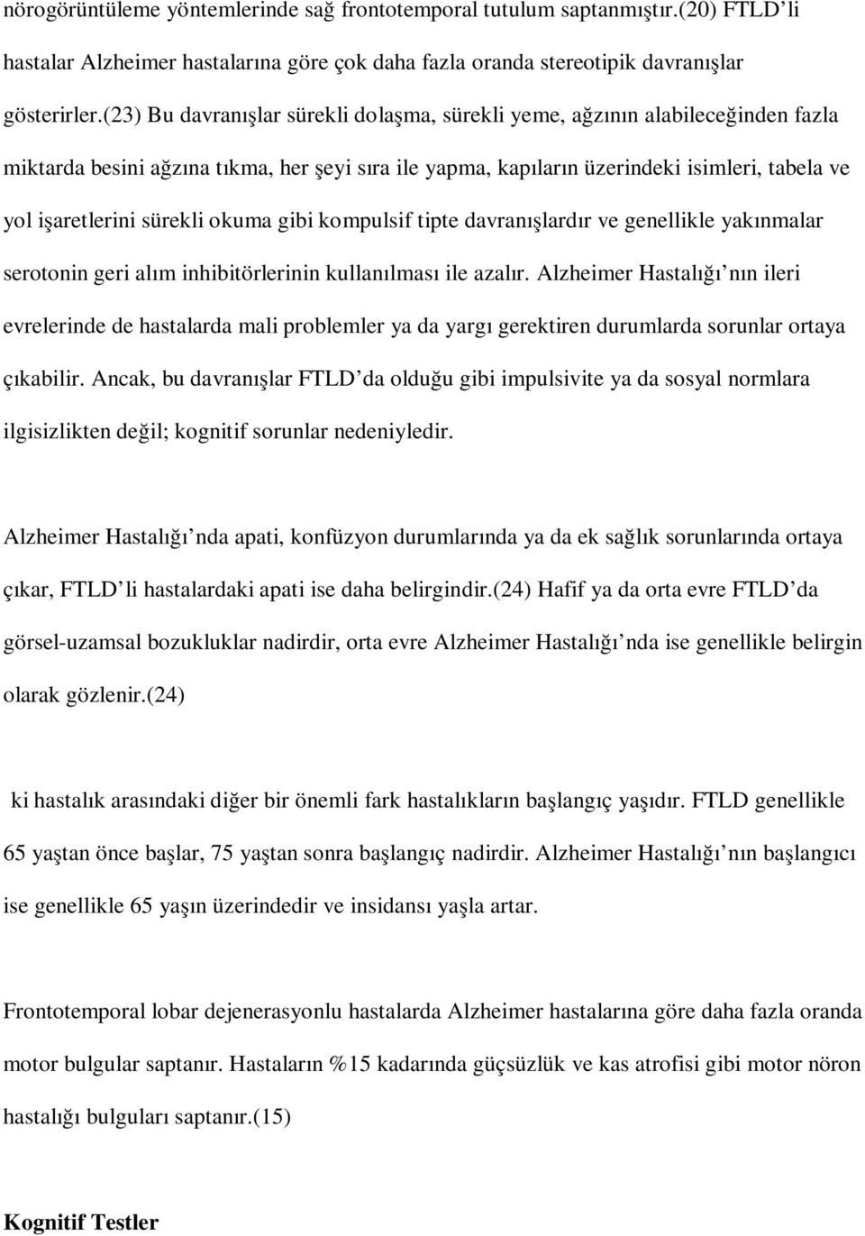 sürekli okuma gibi kompulsif tipte davranışlardır ve genellikle yakınmalar serotonin geri alım inhibitörlerinin kullanılması ile azalır.