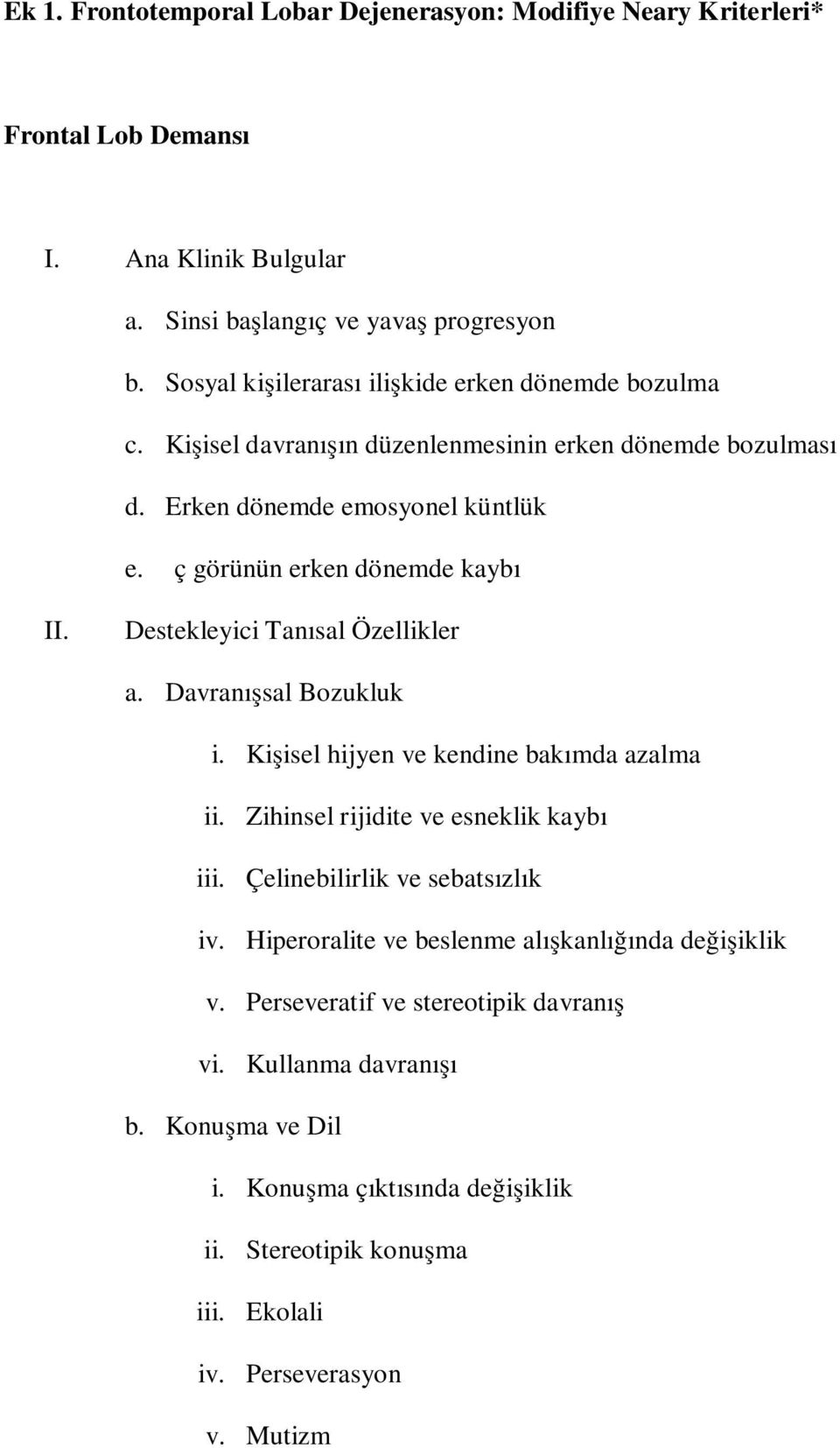 Destekleyici Tanısal Özellikler a. Davranışsal Bozukluk i. Kişisel hijyen ve kendine bakımda azalma ii. Zihinsel rijidite ve esneklik kaybı iii. Çelinebilirlik ve sebatsızlık iv.