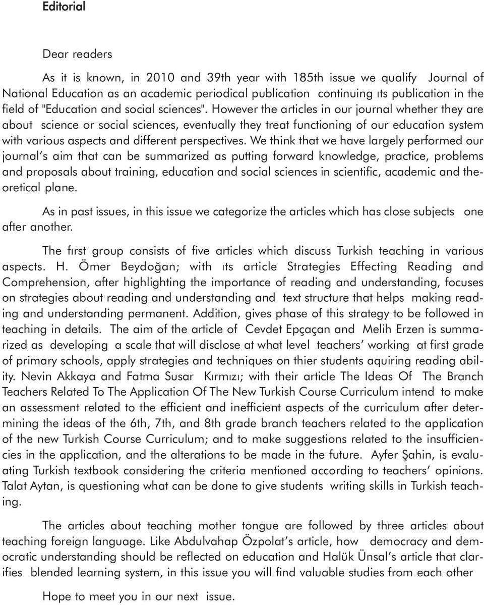 However the articles in our journal whether they are about science or social sciences, eventually they treat functioning of our education system with various aspects and different perspectives.