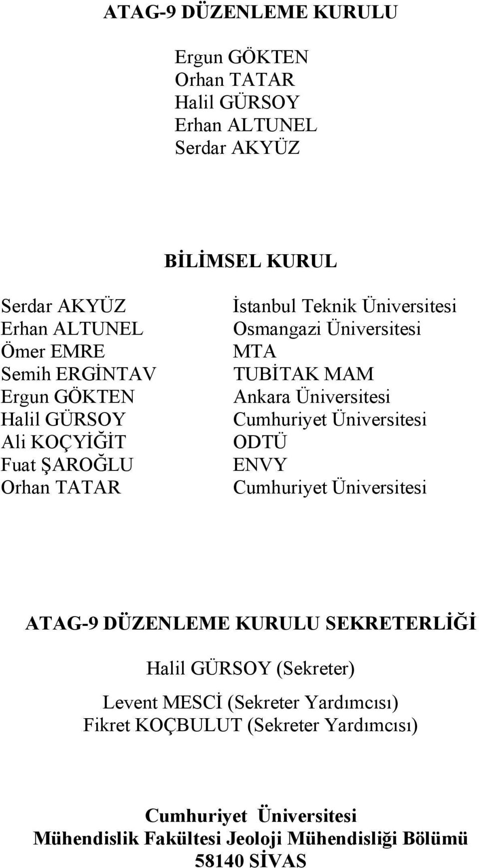 Ankara Üniversitesi Cumhuriyet Üniversitesi ODTÜ ENVY Cumhuriyet Üniversitesi ATAG-9 DÜZENLEME KURULU SEKRETERLİĞİ Halil GÜRSOY (Sekreter) Levent