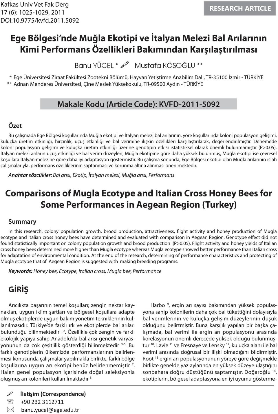 5092 RESEARCH ARTICLE Ege Bölgesi nde Ekotipi ve İtalyan Melezi Bal Arılarının Kimi Performans Özellikleri Bakımından Karşılaştırılması Banu YÜCEL * Mustafa KÖSOĞLU ** * Ege Üniversitesi Ziraat