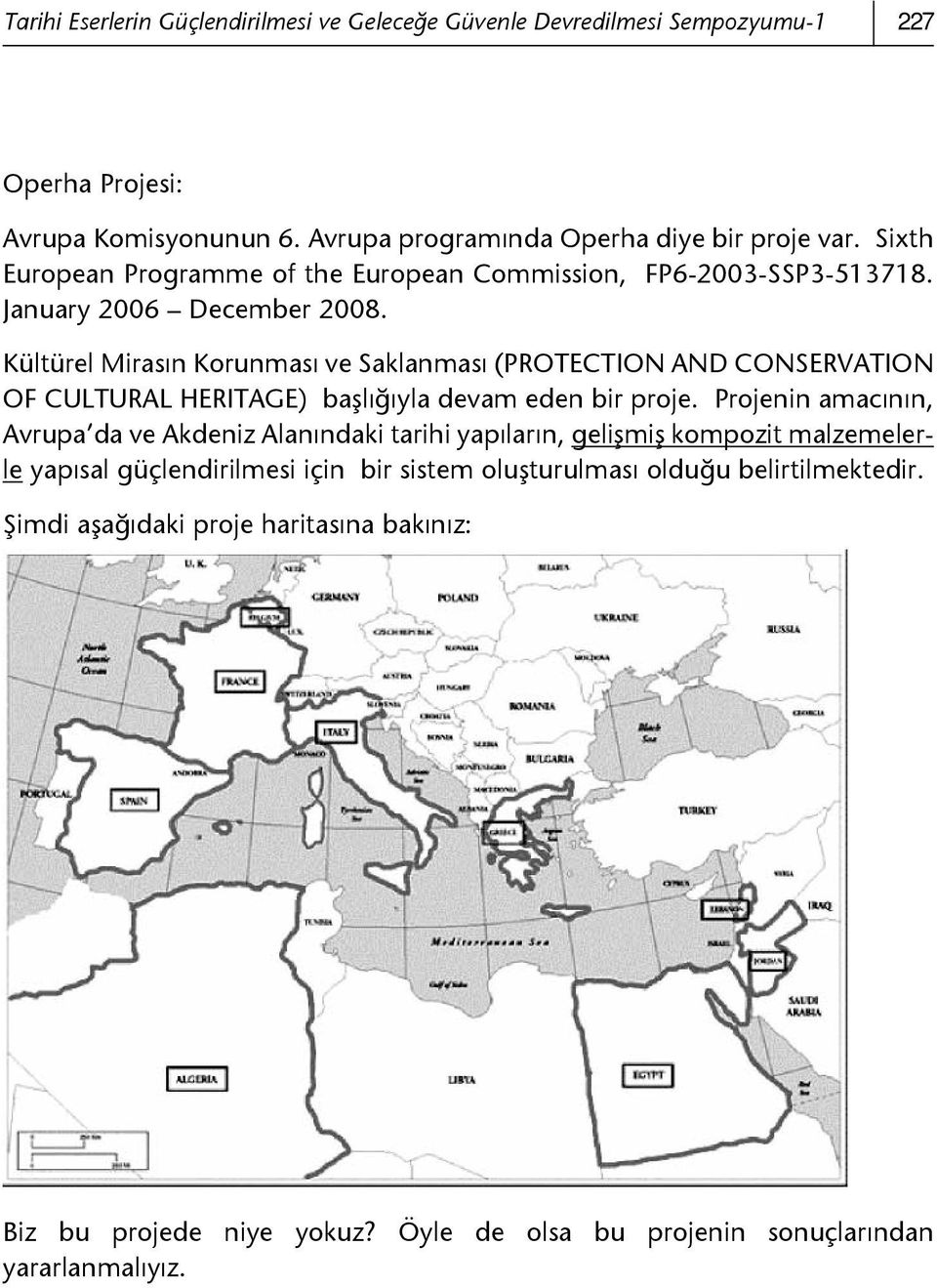 Kültürel Mirasın Korunması ve Saklanması (PROTECTION AND CONSERVATION OF CULTURAL HERITAGE) başlığıyla devam eden bir proje.