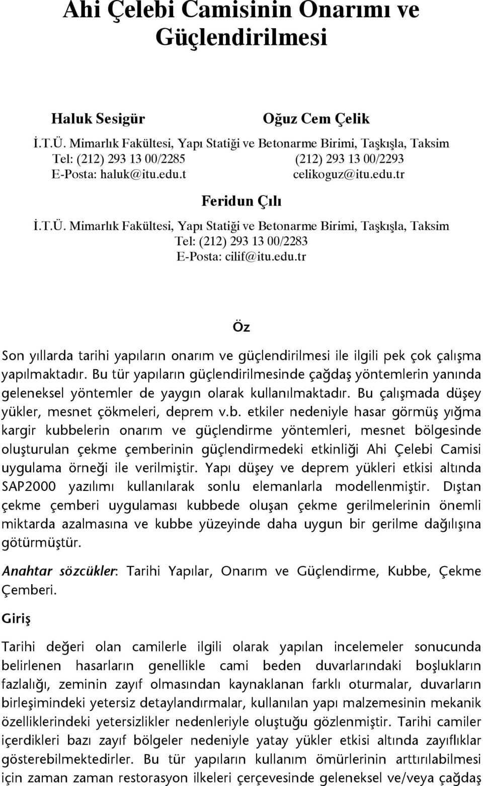 Mimarlık Fakültesi, Yapı Statiği ve Betonarme Birimi, Taşkışla, Taksim Tel: (212) 293 13 00/2283 E-Posta: cilif@itu.edu.