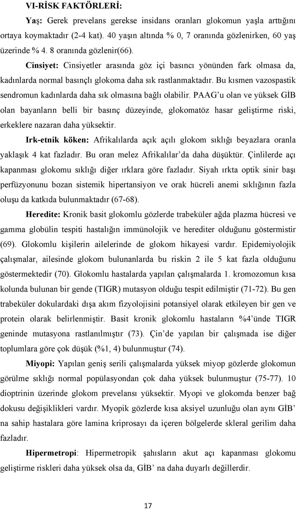 Bu kısmen vazospastik sendromun kadınlarda daha sık olmasına bağlı olabilir.