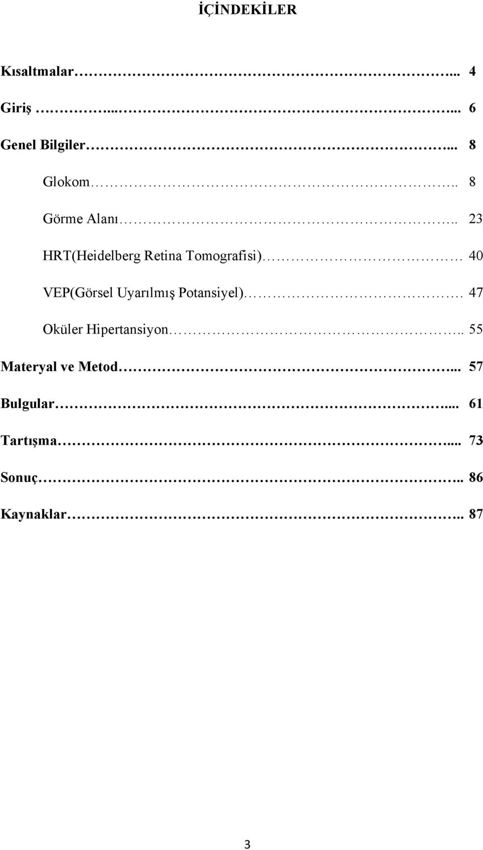 . 23 HRT(Heidelberg Retina Tomografisi) 40 VEP(Görsel Uyarılmış