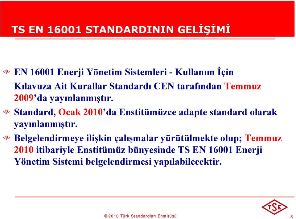 Standard, Ocak 2010 da Enstitümüzce adapte standard olarak yayınlanmıştır.