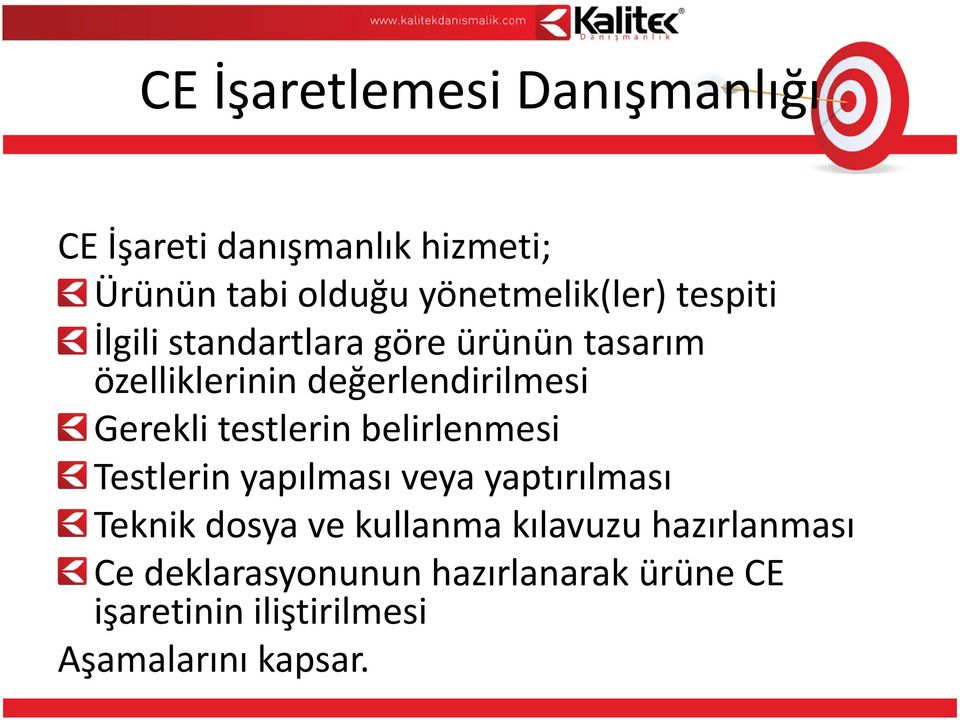 değerlendirilmesi Gerekli testlerin belirlenmesi Testlerin yapılması veya yaptırılması Teknik