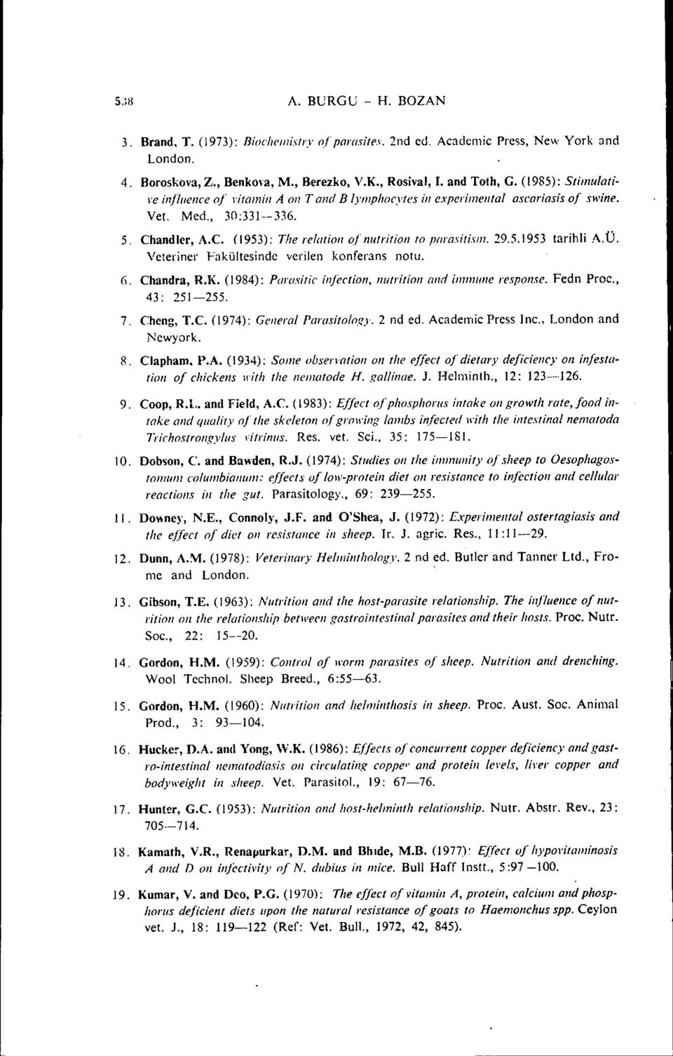 flrasilisl11.29.5.1953 tarihli.'\.0. Veteriner Fakültesinde verilen konferans notu. 6, Chandra, R.K. (1984): Parasiıic in/e'clion, nliirilion and il11/11l1ne re'spoııse. Fedn Proc., 43: 251-255.