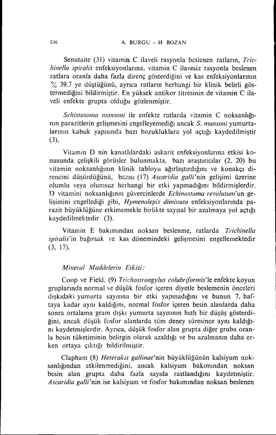 En yüksek antikor titresinin de vitamin C ilaveli enfekte grupta olduğu gözlenmiştir.