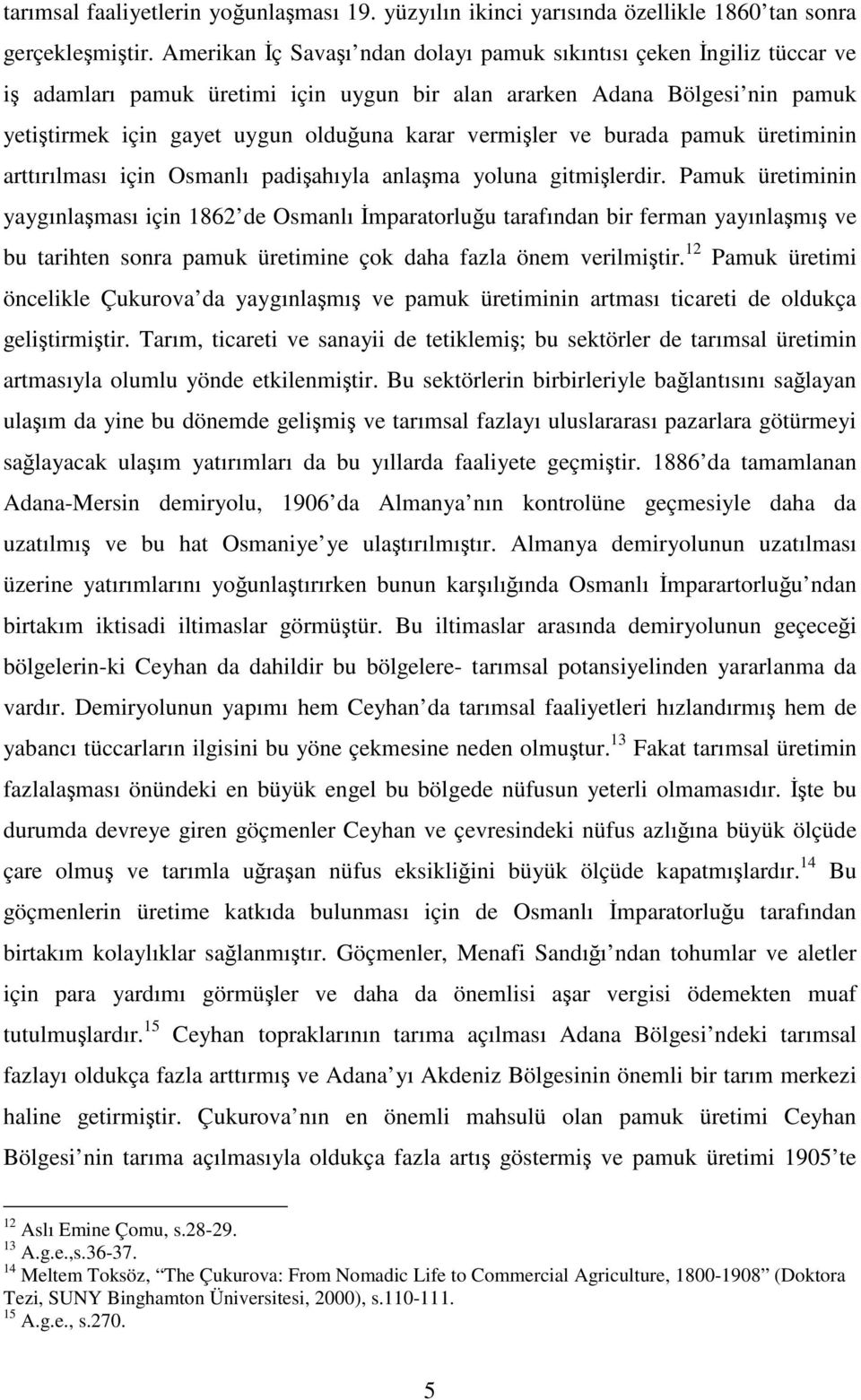 vermişler ve burada pamuk üretiminin arttırılması için Osmanlı padişahıyla anlaşma yoluna gitmişlerdir.