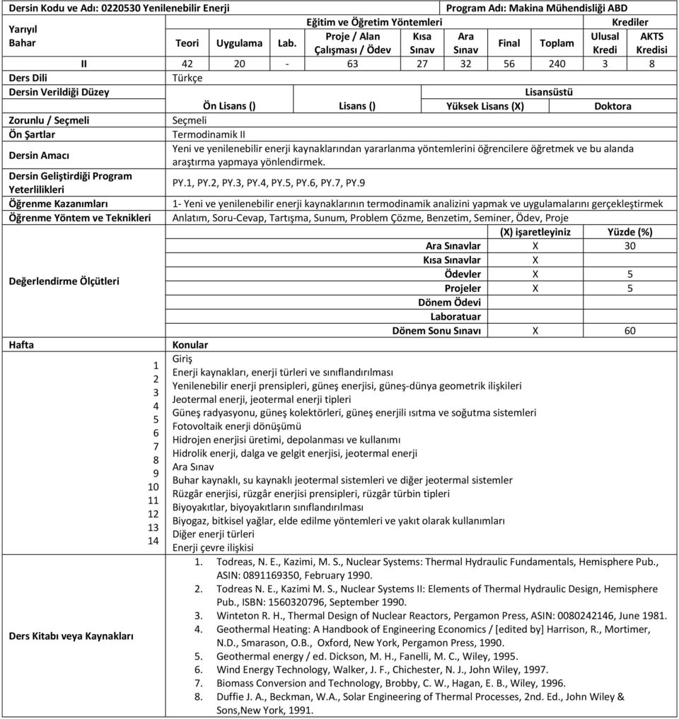 , PY., PY., PY., PY., PY., PY. - Yeni ve yenilenebilir enerji kaynaklarının termodinamik analizini yapmak ve uygulamalarını gerçekleştirmek lar X 0 Kısa Sınavlar X Ödevler X Projeler X Dönem Sonu