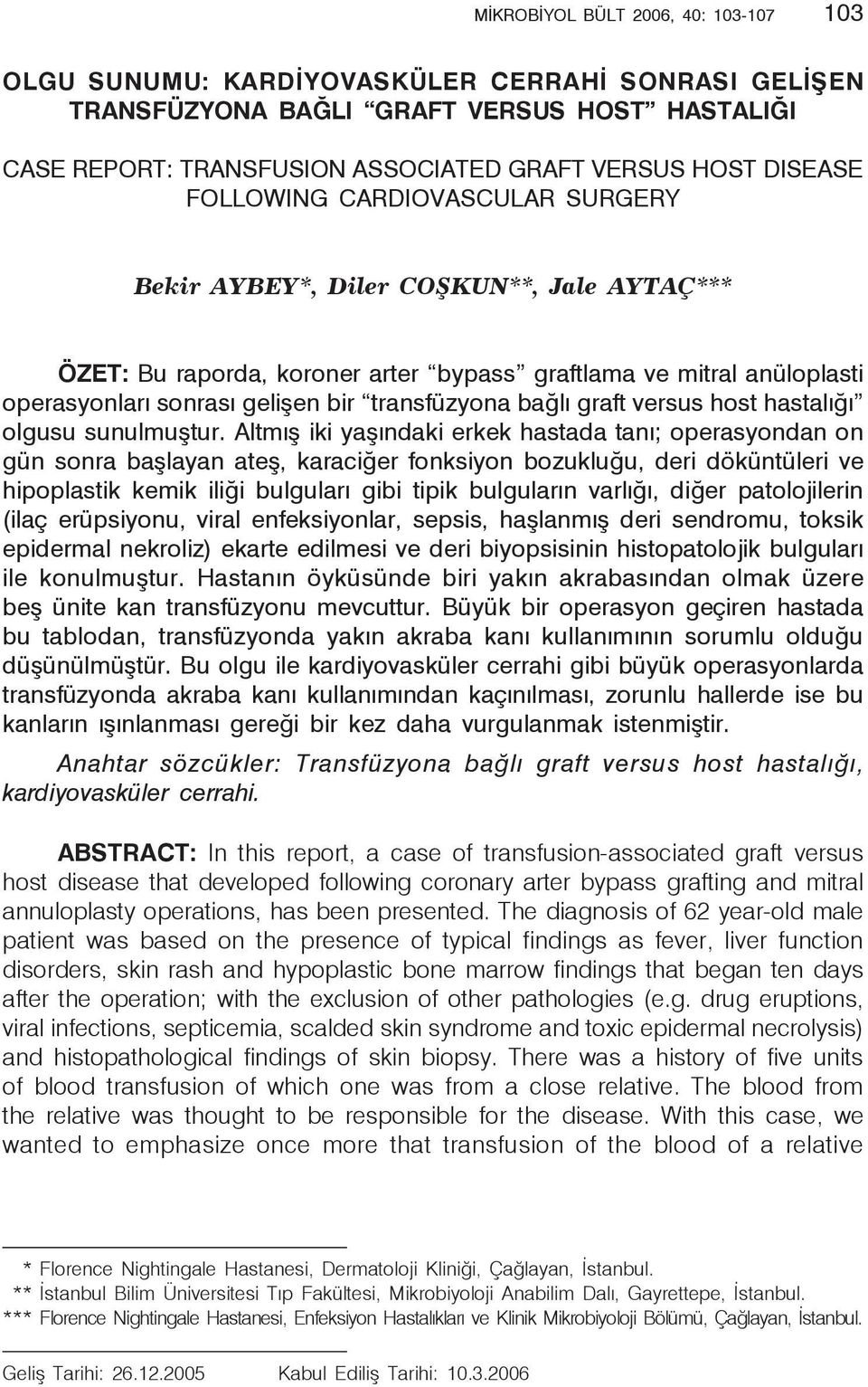 gelişen bir transfüzyona bağlı graft versus host hastalığı olgusu sunulmuştur.