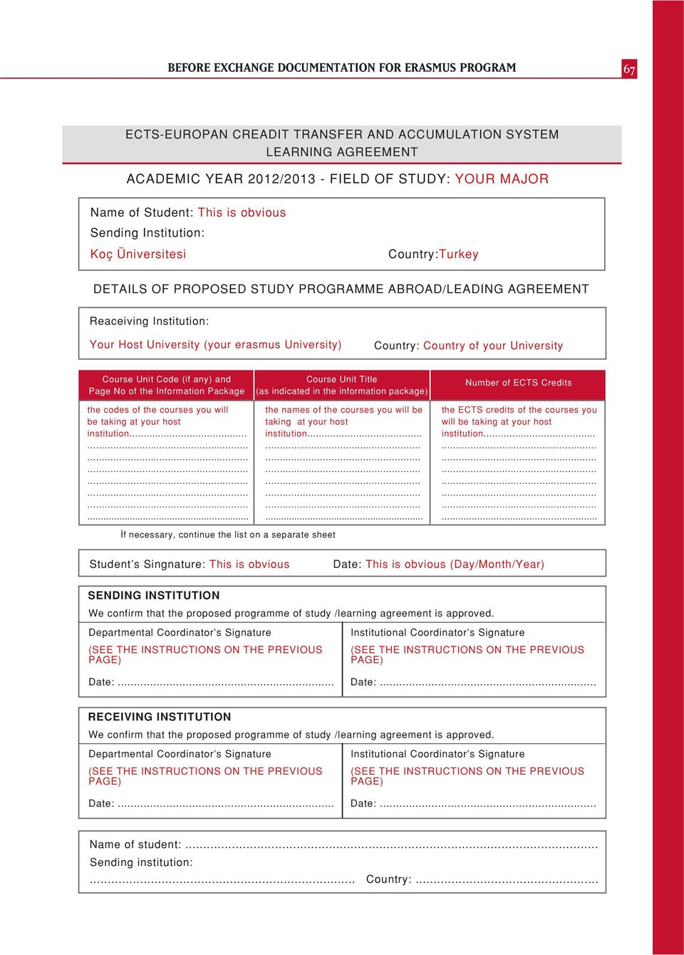 University) Country: Country of your University Course Unit Code (if any) and Page No of the Information Package the codes of the courses you will be taking at your host institution.