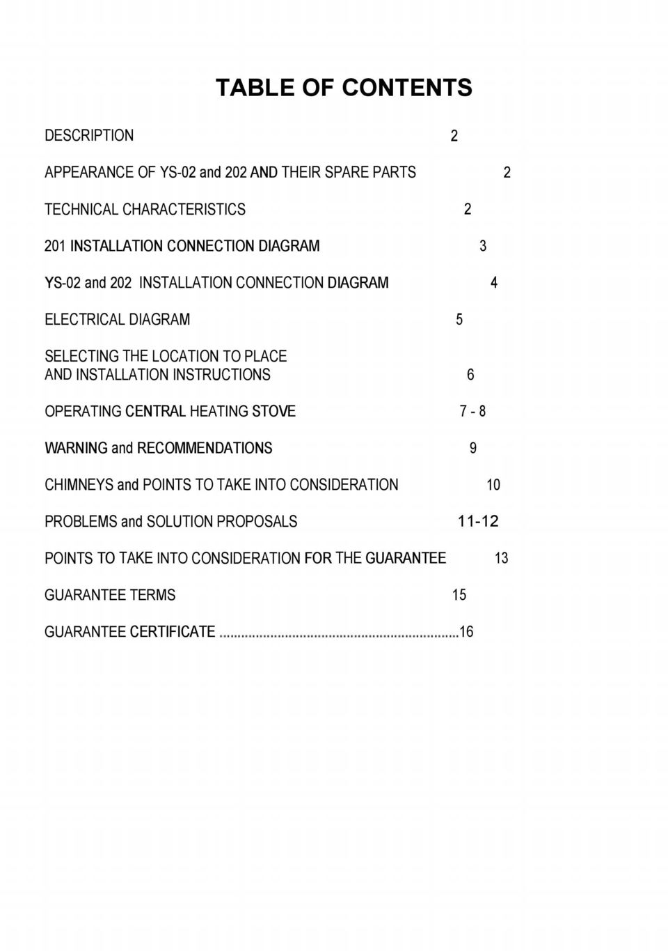 INSTALLATION INSTRUCTIONS 6 OPERATING CENTRAL HEATING STOVE 7-8 WARNING and RECOMMENDATIONS 9 CHIMNEYS and POINTS TO TAKE INTO