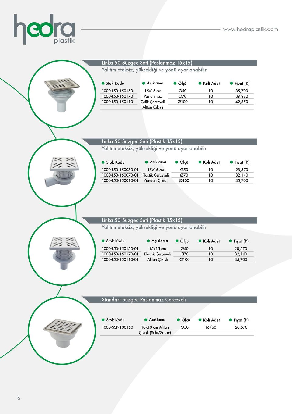 Ø0 35,700 39,280 42,8 Linka Süzgeç Seti (Plastik 15x15) Yalıtım eteksiz, yüksekliği ve yönü ayarlanabilir 00-L-10-01 00-L-1070-01 00-L-10-01 15x15 cm Plastik Çerçeveli