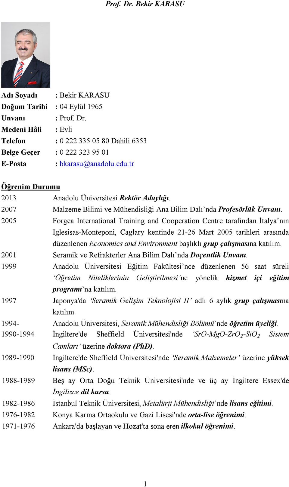 2005 Forgea International Training and Cooperation Centre tarafından İtalya nın Iglesisas-Monteponi, Caglary kentinde 21-26 Mart 2005 tarihleri arasında düzenlenen Economics and Environment başlıklı