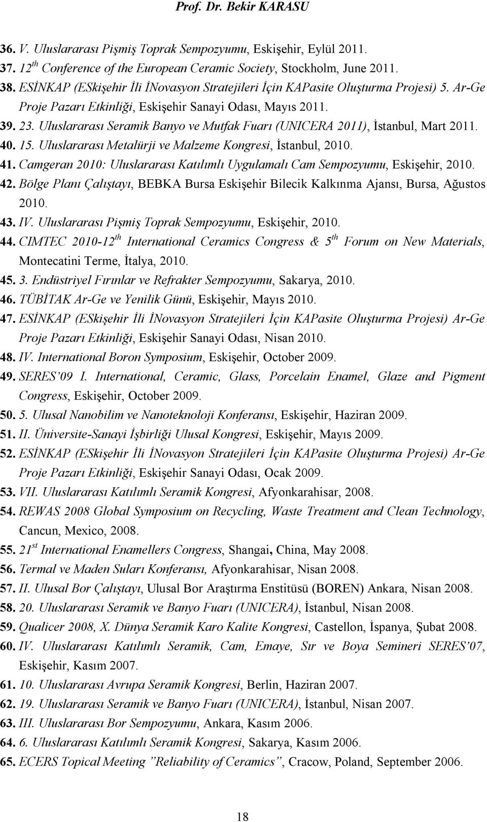 Uluslararası Seramik Banyo ve Mutfak Fuarı (UNICERA 2011), İstanbul, Mart 2011. 40. 15. Uluslararası Metalürji ve Malzeme Kongresi, İstanbul, 2010. 41.