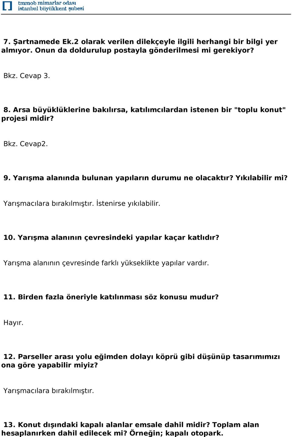 İstenirse yıkılabilir. 10. Yarışma alanının çevresindeki yapılar kaçar katlıdır? Yarışma alanının çevresinde farklı yükseklikte yapılar vardır. 11.