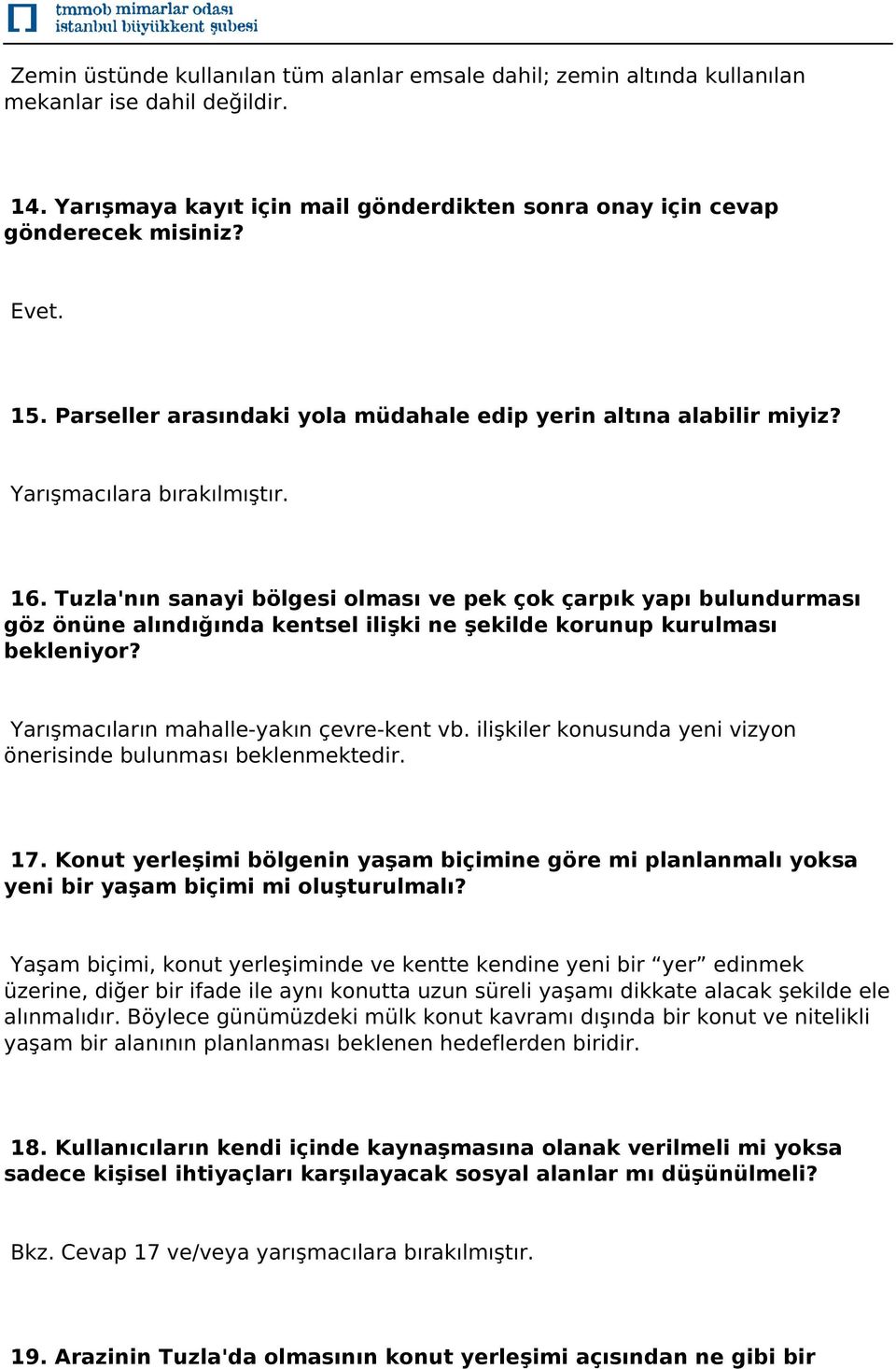 Tuzla'nın sanayi bölgesi olması ve pek çok çarpık yapı bulundurması göz önüne alındığında kentsel ilişki ne şekilde korunup kurulması bekleniyor? Yarışmacıların mahalle-yakın çevre-kent vb.