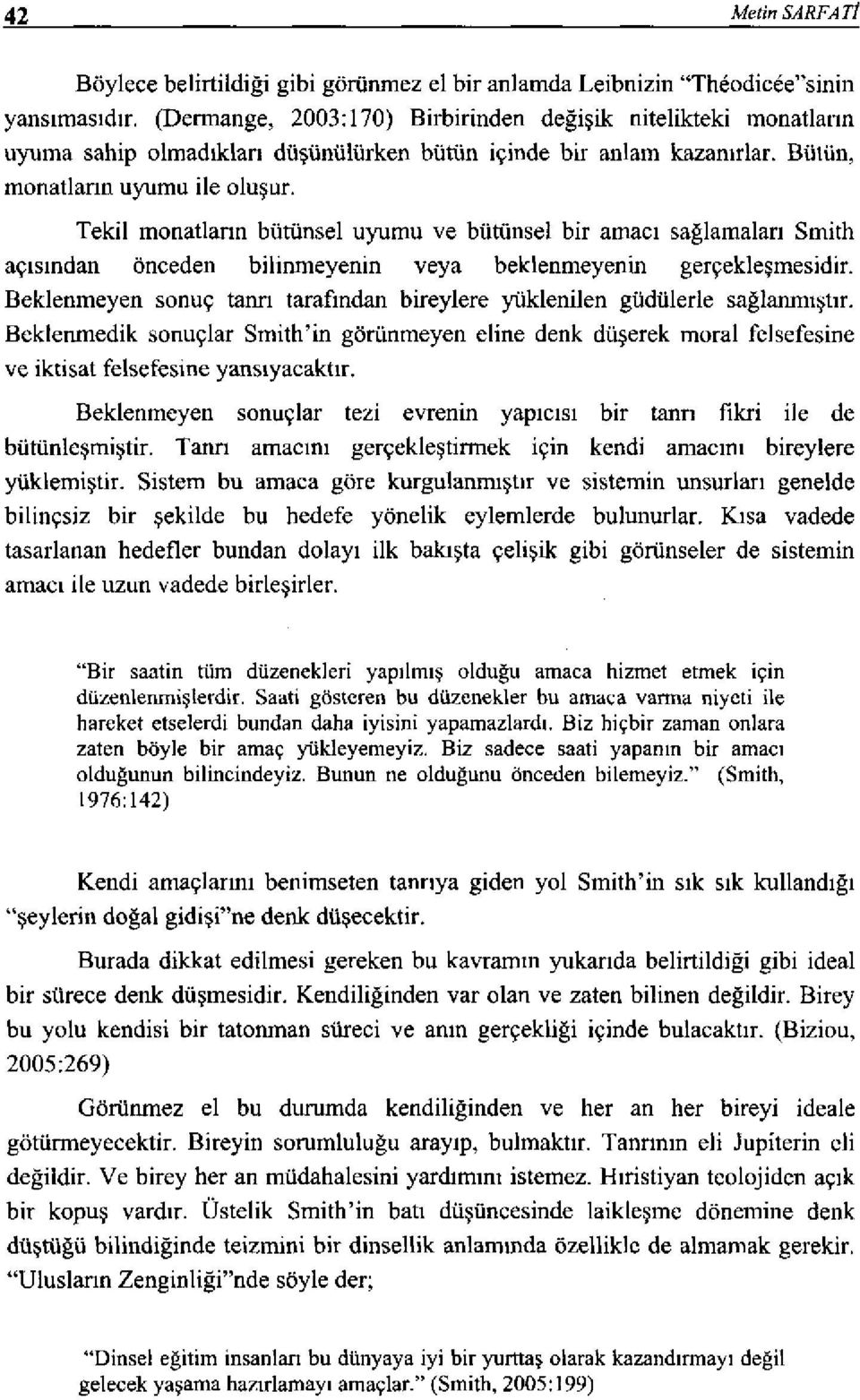 Tekil manatların bütünsel uyumu ve bütünsel bir amacı sağlamaları Smith açısından önceden bilinmeyenin veya beklenmeyenin gerçekleşmesidir.