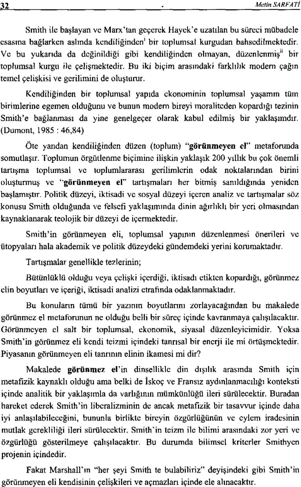 Bu iki biçim arasındaki farklılık modem çağın temel çelişkisi ve gerilimini de oluşturur.