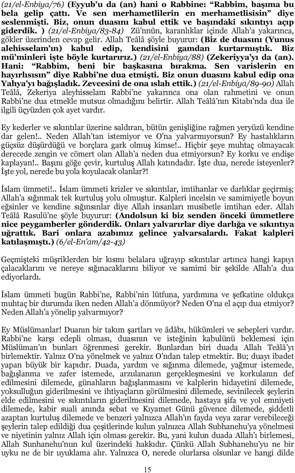 Allah Teâlâ şöyle buyurur: (Biz de duasını (Yunus alehisselam ın) kabul edip, kendisini gamdan kurtarmıştık. Biz mü minleri işte böyle kurtarırız.) (21/el-Enbiya/88) (Zekeriyya yı da (an).