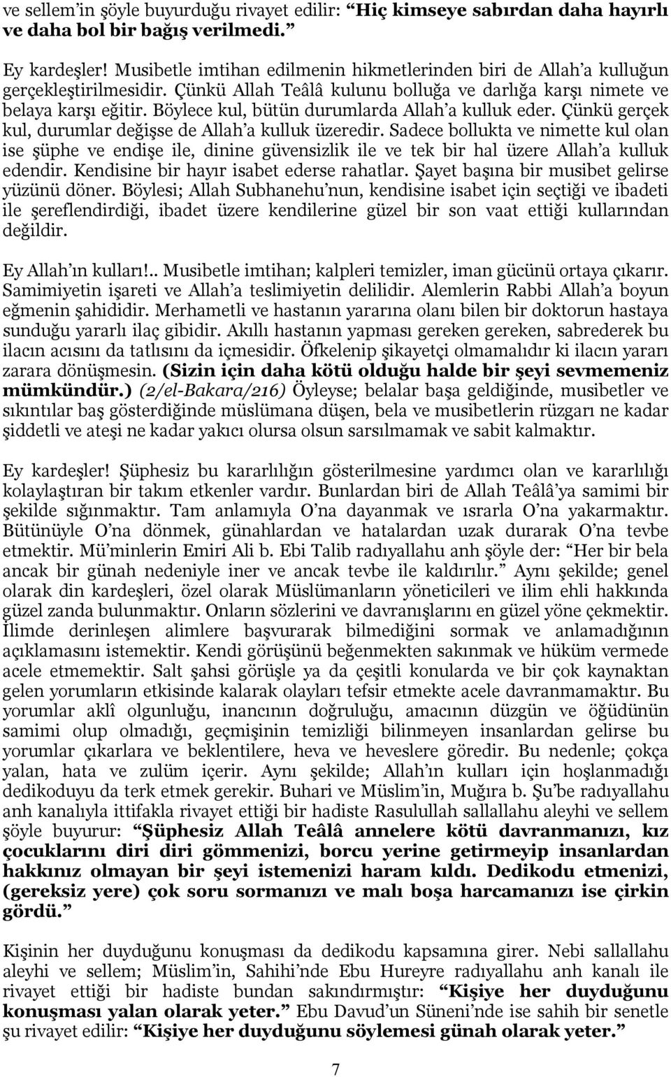 Böylece kul, bütün durumlarda Allah a kulluk eder. Çünkü gerçek kul, durumlar değişse de Allah a kulluk üzeredir.