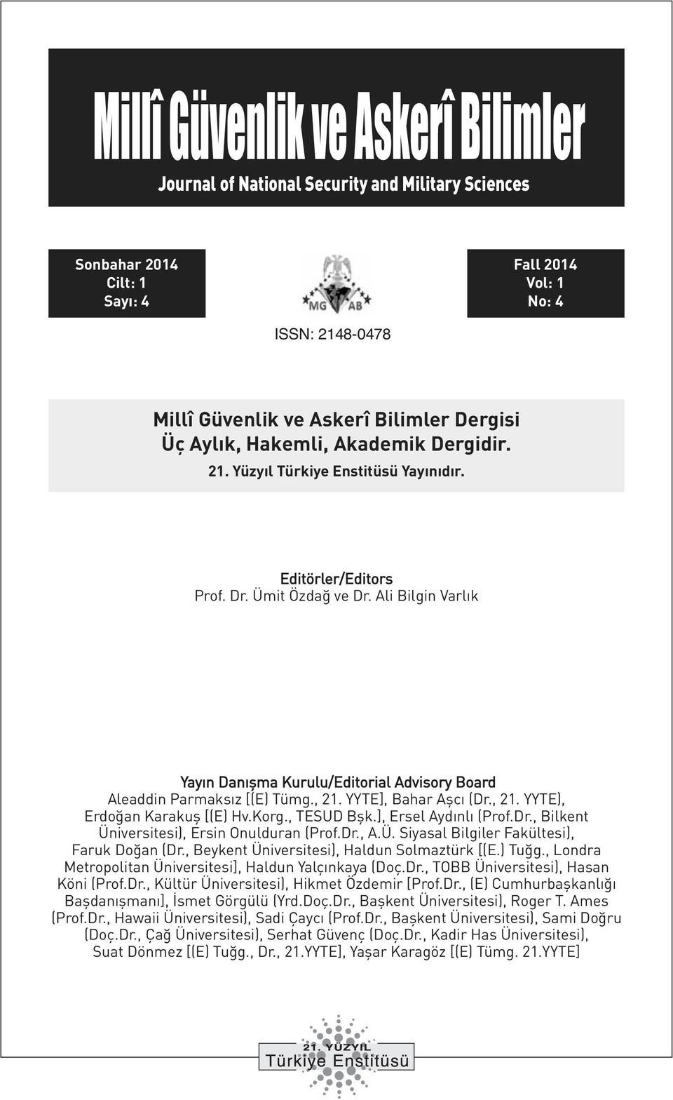 Ali Bilgin Varlık Yayın Danışma Kurulu/Editorial Advisory Board Aleaddin Parmaksız [(E) Tümg., 21. YYTE], Bahar Aşcı (Dr., 21. YYTE), Erdoğan Karakuş [(E) Hv.Korg., TESUD Bşk.], Ersel Aydınlı (Prof.