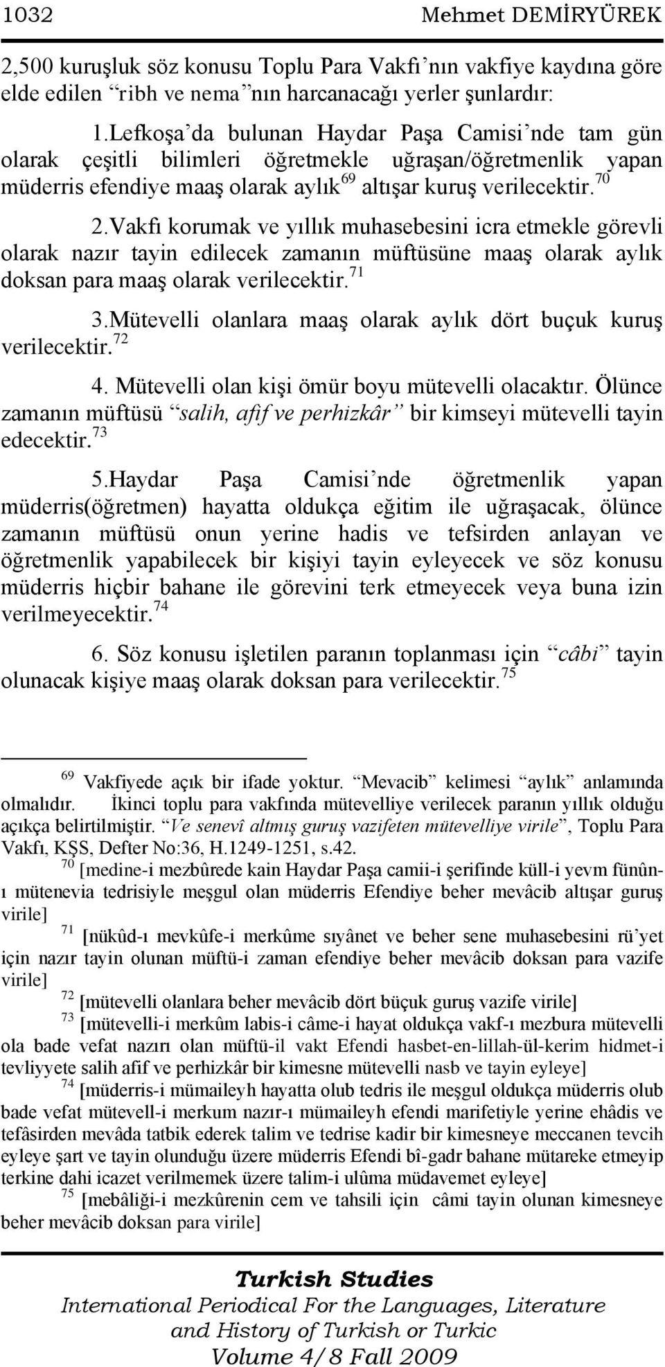 Vakfı korumak ve yıllık muhasebesini icra etmekle görevli olarak nazır tayin edilecek zamanın müftüsüne maaģ olarak aylık doksan para maaģ olarak verilecektir. 71 3.