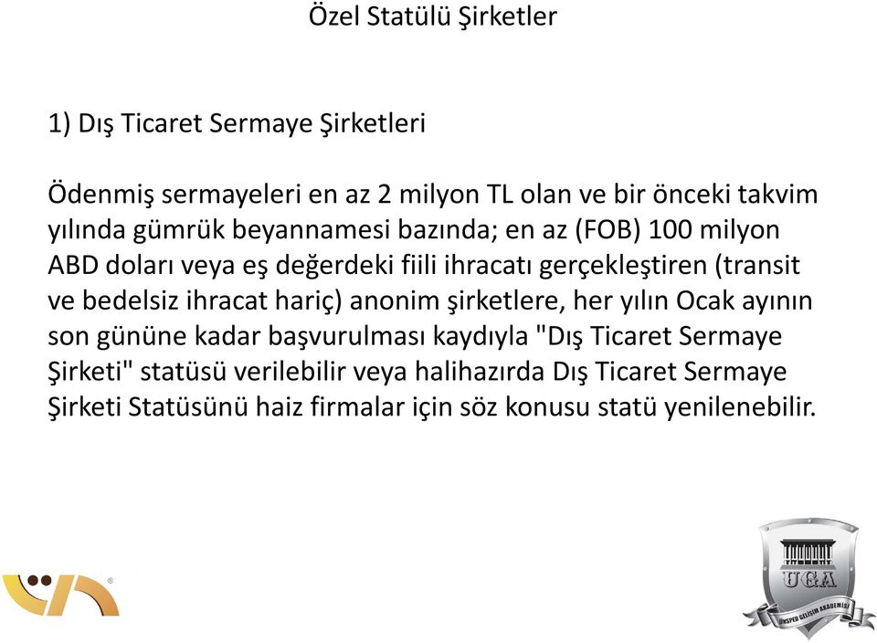 ve bedelsiz ihracat hariç) anonim şirketlere, her yılın Ocak ayının son gününe kadar başvurulması kaydıyla "Dış Ticaret Sermaye