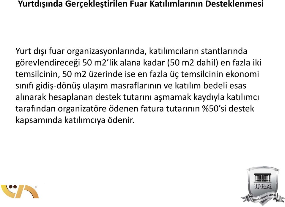 fazla üç temsilcinin ekonomi sınıfı gidiş-dönüş ulaşım masraflarının ve katılım bedeli esas alınarak hesaplanan destek