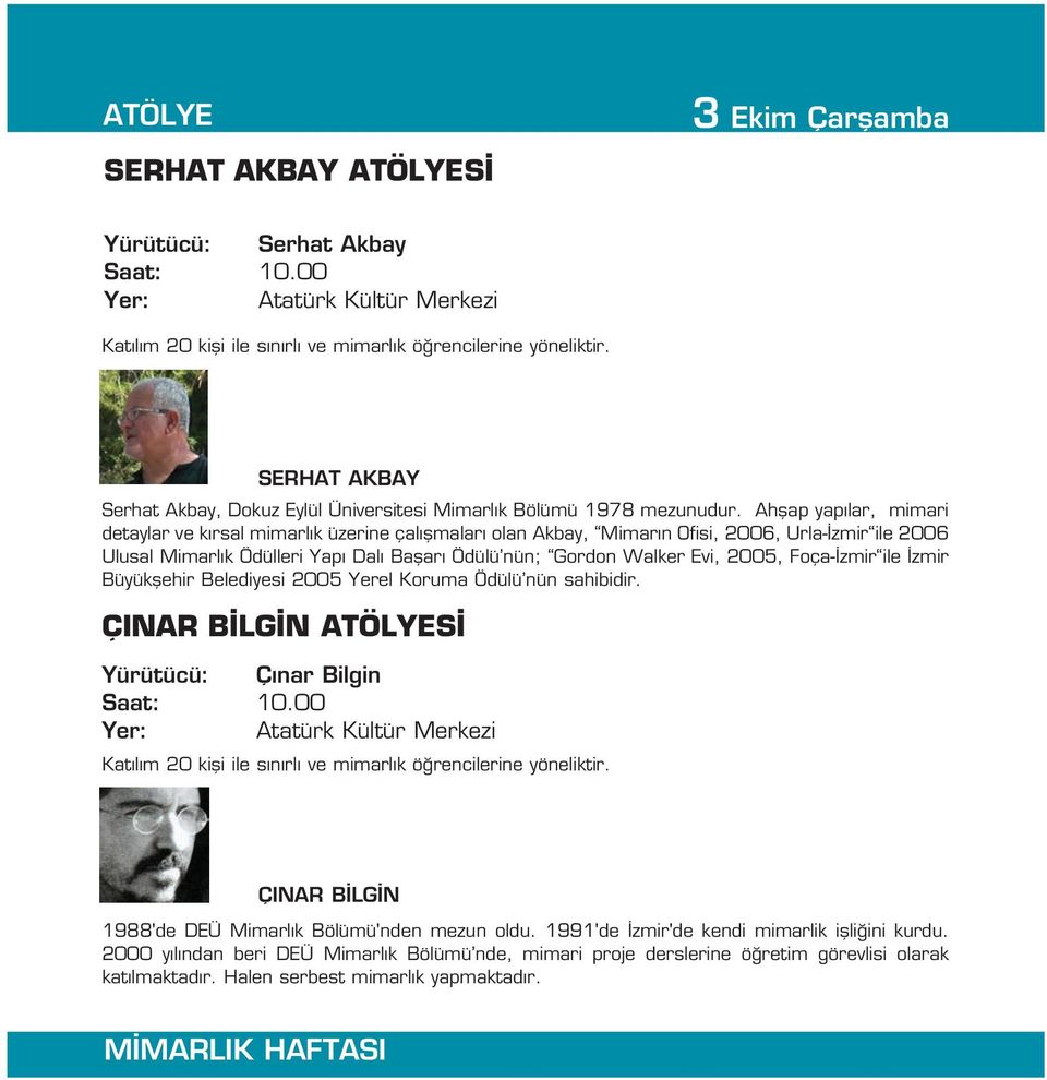 Ahflap yap lar, mimari detaylar ve k rsal mimarl k üzerine çal flmalar olan Akbay, Mimar n Ofisi, 2006, Urla- zmir ile 2006 Ulusal Mimarl k Ödülleri Yap Dal Baflar Ödülü nün; Gordon Walker Evi, 2005,