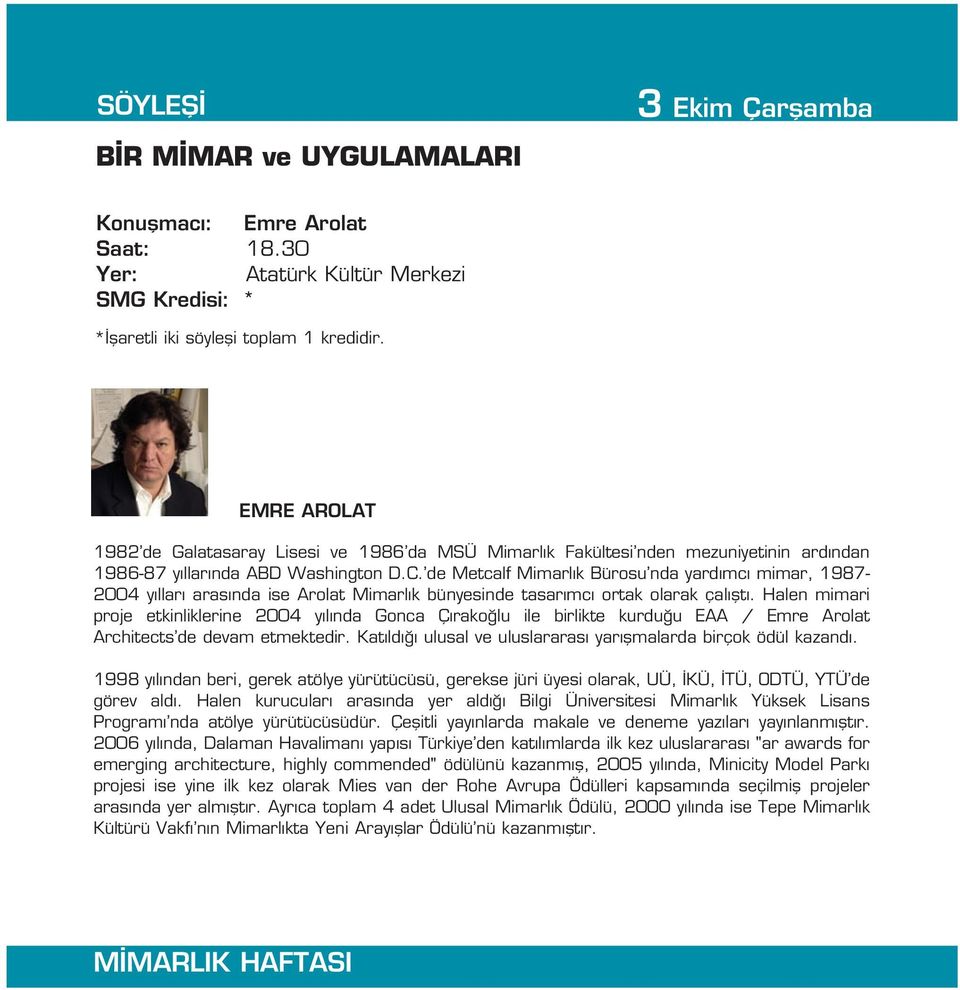 de Metcalf Mimarl k Bürosu nda yard mc mimar, 1987-2004 y llar aras nda ise Arolat Mimarl k bünyesinde tasar mc ortak olarak çal flt.