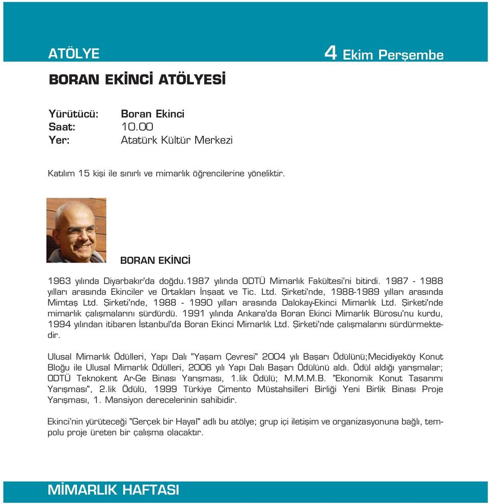 fiirketi'nde, 1988-1989 y llar aras nda Mimtafl Ltd. fiirketi'nde, 1988-1990 y llar aras nda Dalokay-Ekinci Mimarl k Ltd. fiirketi'nde mimarl k çal flmalar n sürdürdü.