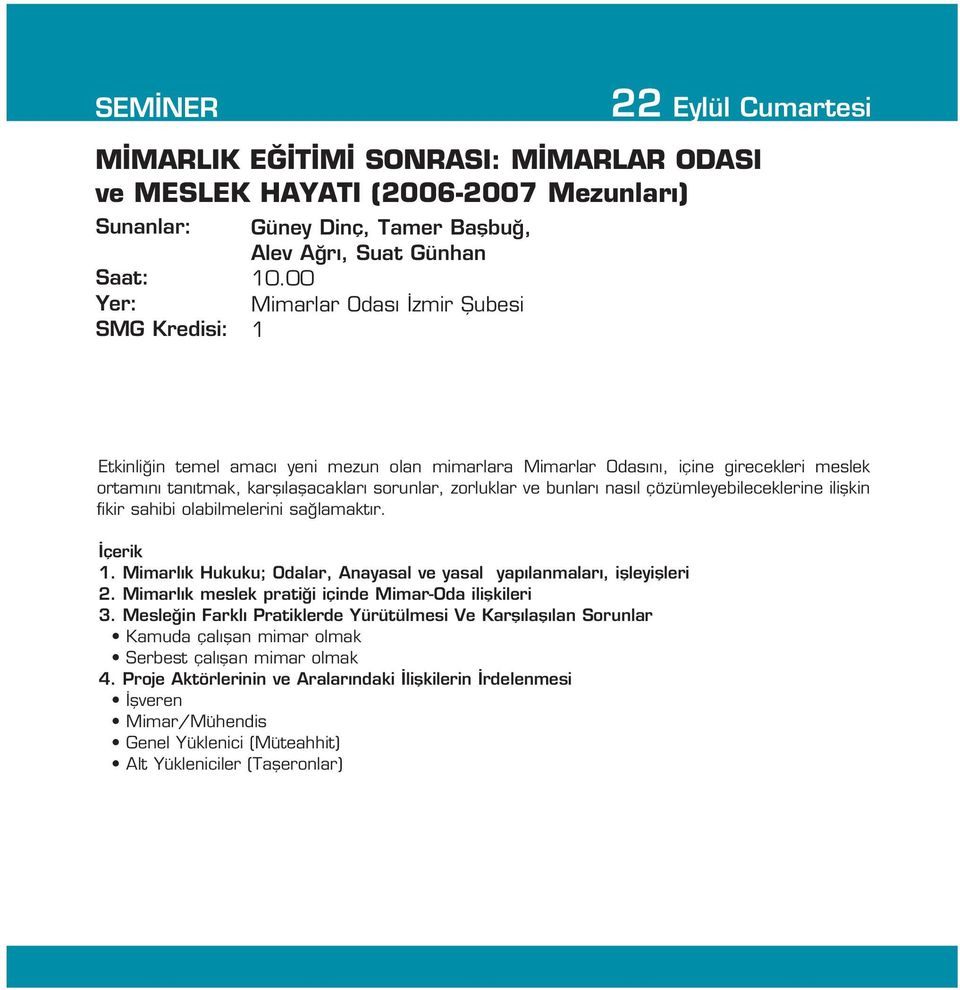 çözümleyebileceklerine iliflkin fikir sahibi olabilmelerini sa lamakt r. çerik 1. Mimarl k Hukuku; Odalar, Anayasal ve yasal yap lanmalar, iflleyiflleri 2.