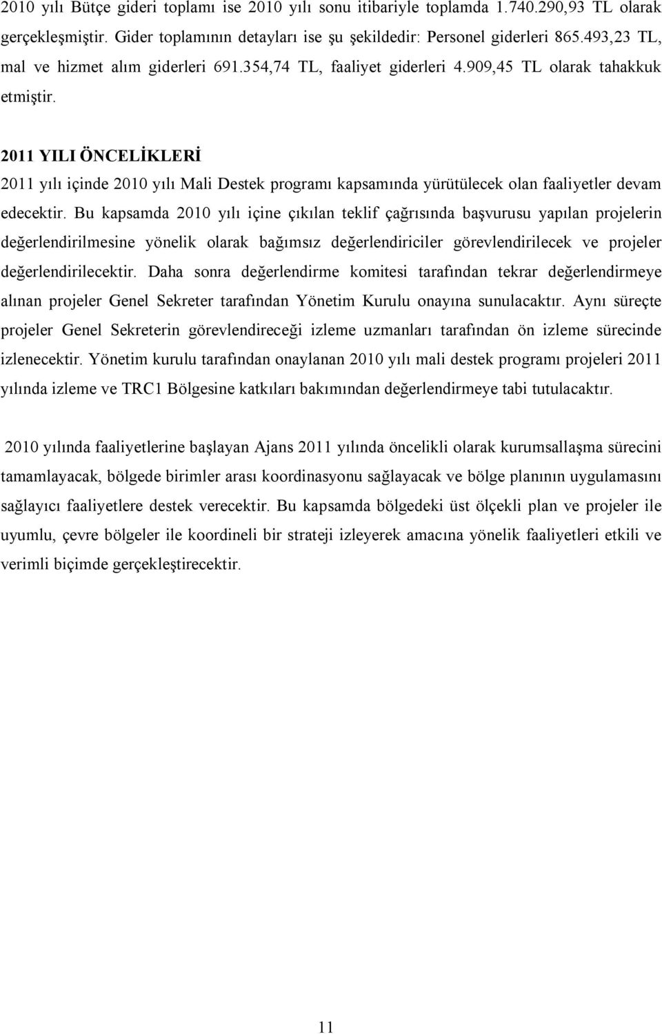 2011 YILI ÖNCELİKLERİ 2011 yılı içinde 2010 yılı Mali Destek programı kapsamında yürütülecek olan faaliyetler devam edecektir.