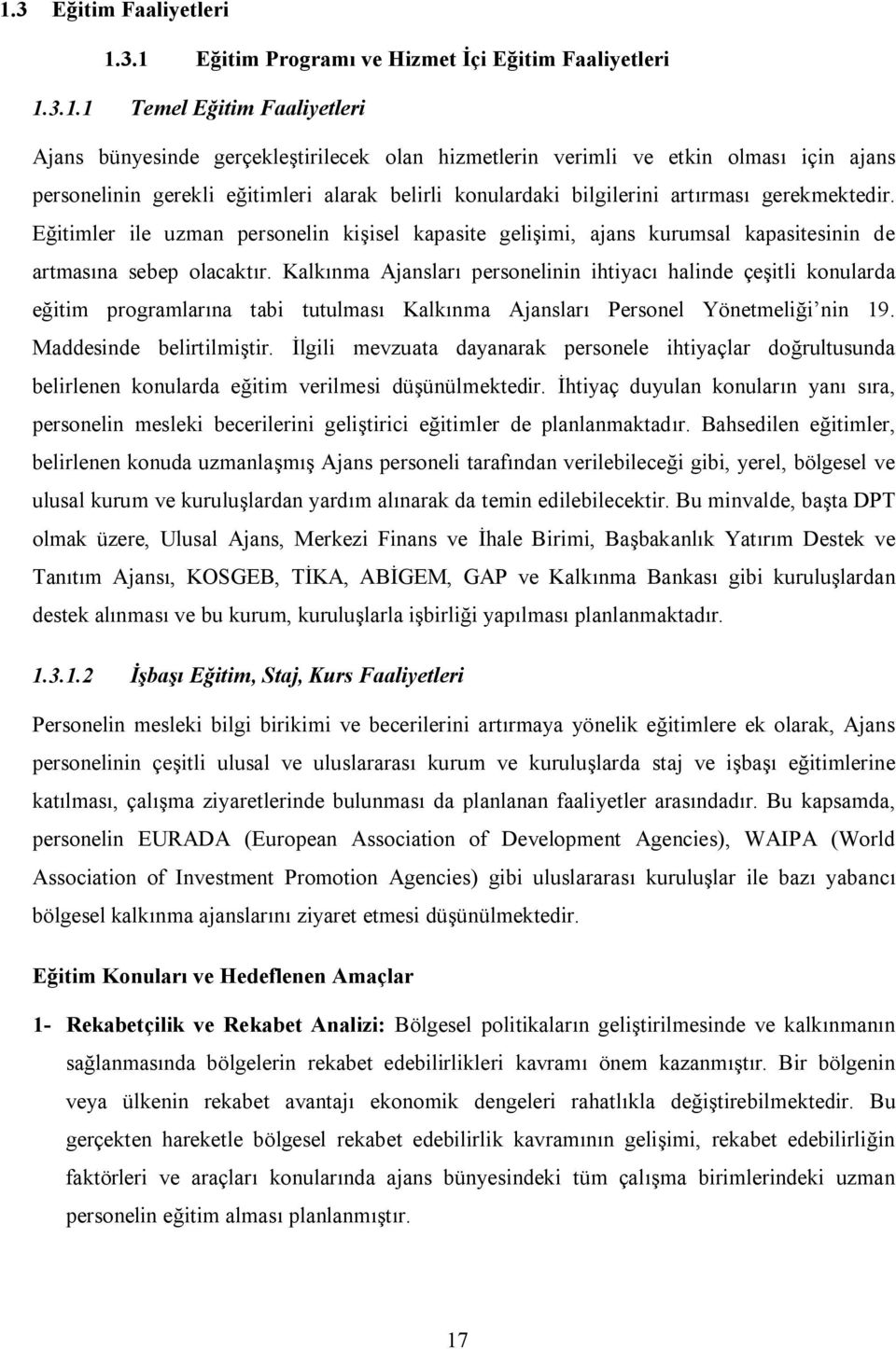 Eğitimler ile uzman personelin kişisel kapasite gelişimi, ajans kurumsal kapasitesinin de artmasına sebep olacaktır.