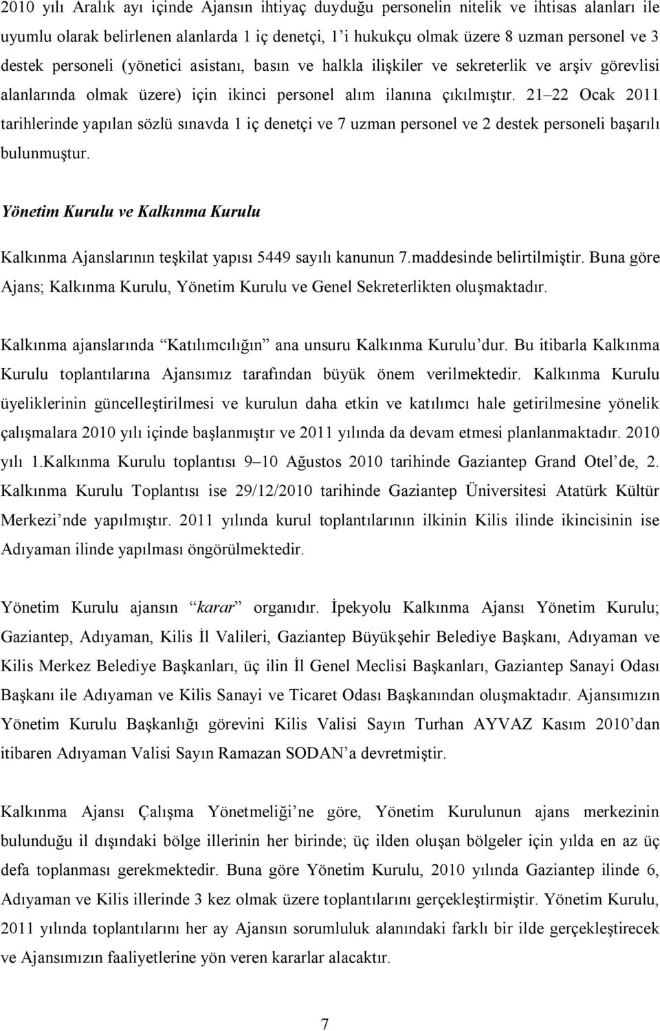 21 22 Ocak 2011 tarihlerinde yapılan sözlü sınavda 1 iç denetçi ve 7 uzman personel ve 2 destek personeli başarılı bulunmuştur.