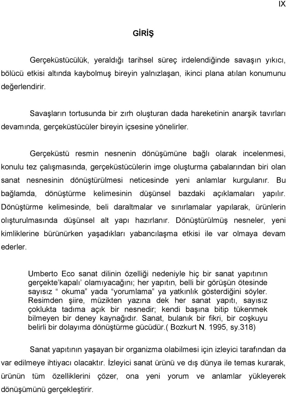 Gerçeküstü resmin nesnenin dönüşümüne bağlı olarak incelenmesi, konulu tez çalışmasında, gerçeküstücülerin imge oluşturma çabalarından biri olan sanat nesnesinin dönüştürülmesi neticesinde yeni