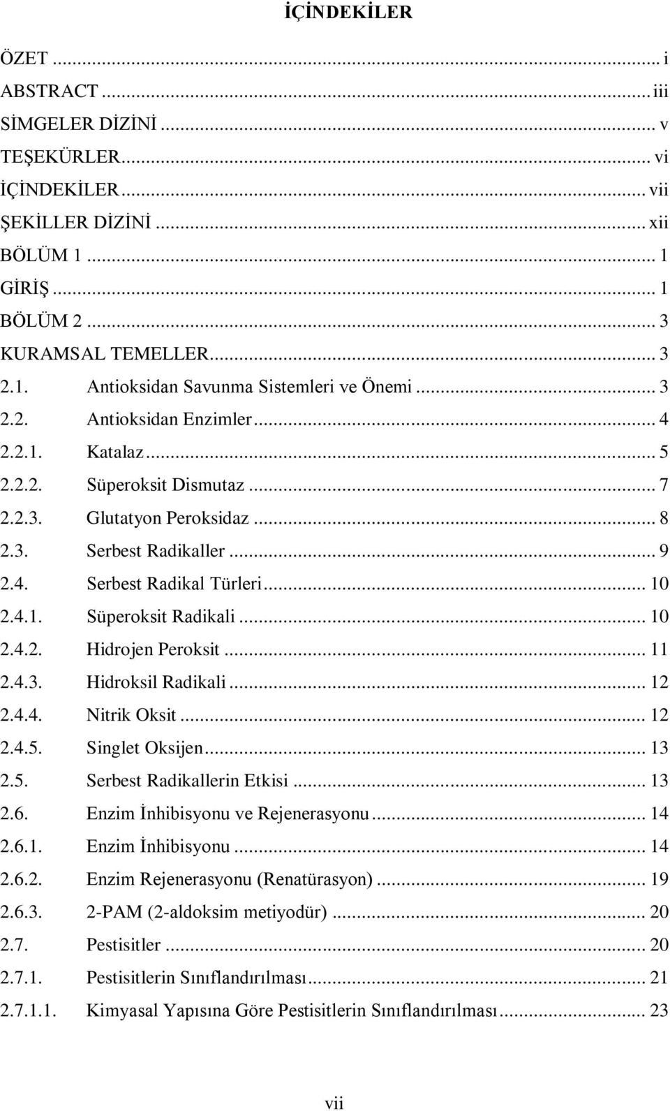 .. 10 2.4.2. Hidrojen Peroksit... 11 2.4.3. Hidroksil Radikali... 12 2.4.4. Nitrik Oksit... 12 2.4.5. Singlet Oksijen... 13 2.5. Serbest Radikallerin Etkisi... 13 2.6.