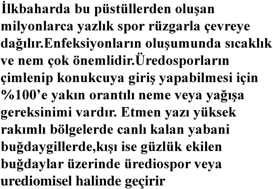 üredosporların çimlenip konukcuya giriş yapabilmesi için %100 e yakın orantılı neme veya yağışa