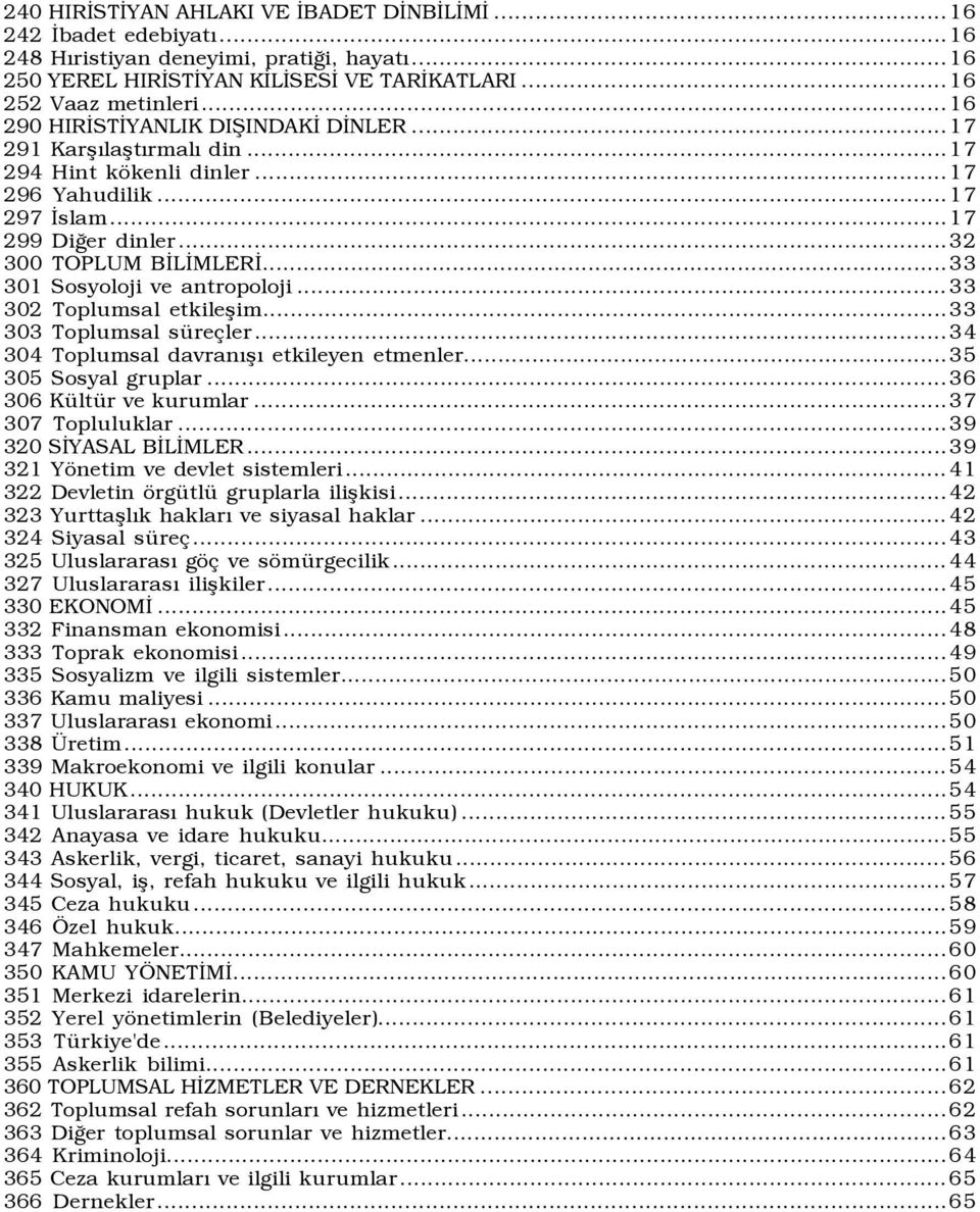 ..33 301 Sosyoloji ve antropoloji...33 302 Toplumsal etkileşim...33 303 Toplumsal süreçler...34 304 Toplumsal davranõşõ etkileyen etmenler...35 305 Sosyal gruplar...36 306 Kültür ve kurumlar.