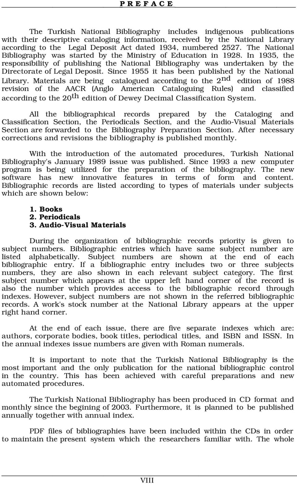 In 1935, the responsibility of publishing the National Bibliography was undertaken by the Directorate of Legal Deposit. Since 1955 it has been published by the National Library.