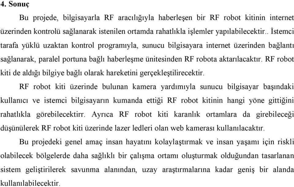 RF robot kiti de aldığı bilgiye bağlı olarak hareketini gerçekleştilirecektir.