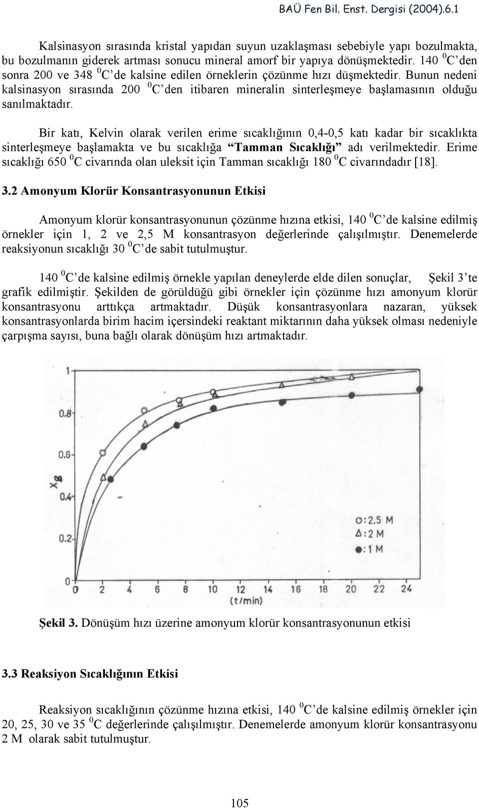 unun nedeni kalsinasyon sırasında 200 0 C den itibaren mineralin sinterleşmeye başlamasının olduğu sanılmaktadır.