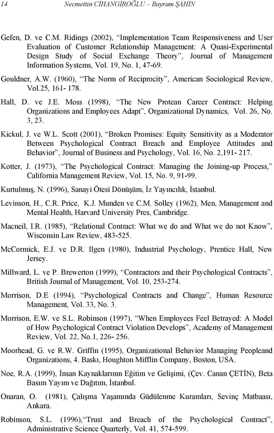 Information Systems, Vol. 19, No. 1, 47-69. Gouldner, A.W. (1960), The Norm of Reciprocity, American Sociological Review, Vol.25, 161-178. Hall, D. ve J.E.